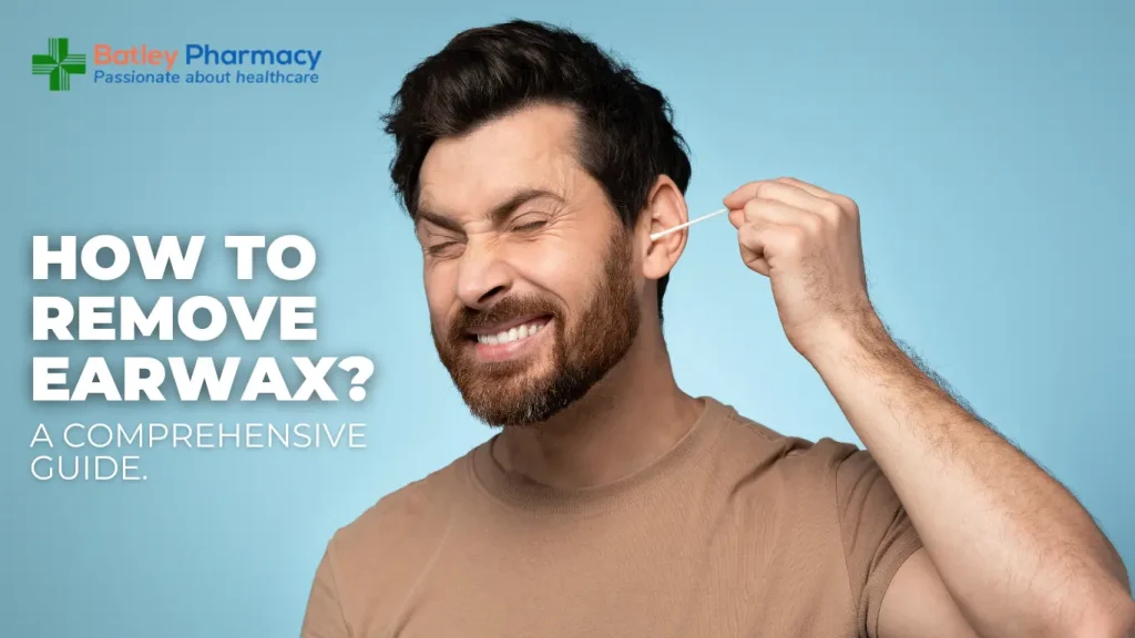 How To Remove Earwax? A Comprehensive Guide